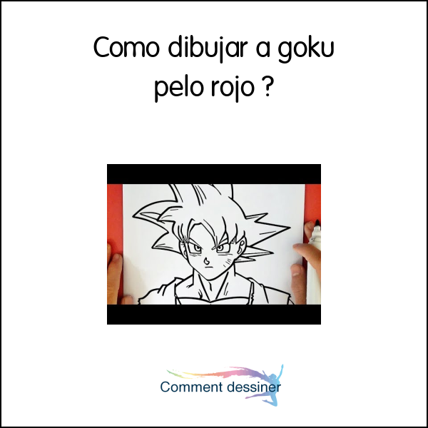 Como dibujar a goku pelo rojo